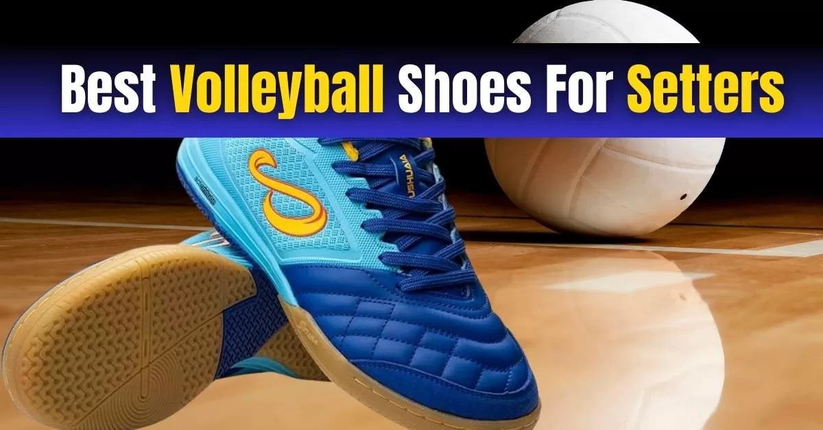 5 Best Volleyball Shoes For Setters | Reviews & Guide [2023]